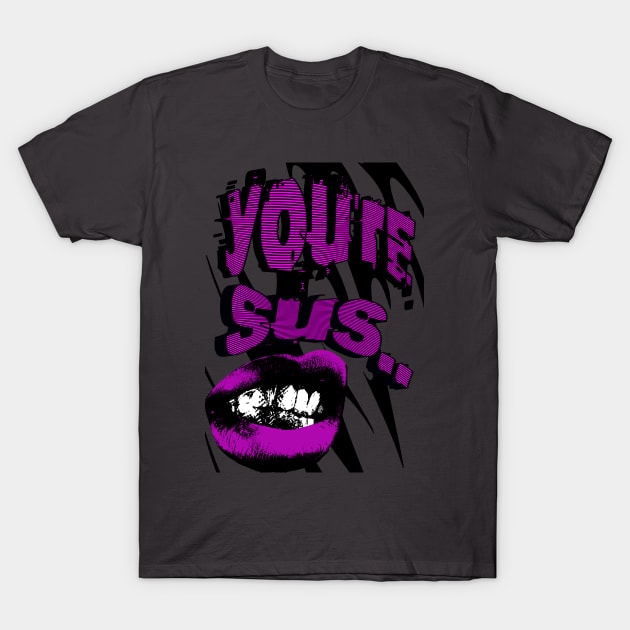 Youre Sus! T-Shirt by Liesl Weppen